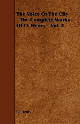 The Voice of the City - The Complete Works of O. Henry - Vol. X by Henry O