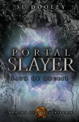 Portal Slayer: Path of Deceit by Dooley, S. L.