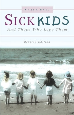 Sick Kids and Those Who Love Them by Rhea, Karen