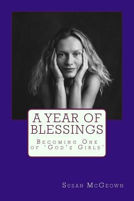 A Year of Blessings: Becoming One of 'God's Girls' by McGeown, Susan