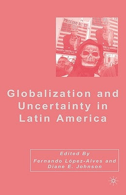 Globalization and Uncertainty in Latin America by Johnson, D.