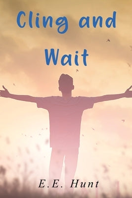 Cling and Wait by Hunt, E. E.
