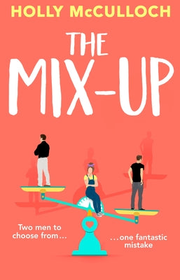 The Mix-Up: A Must-Read Romcom for 2022 - An Uplifting Romance That Will Make You Laugh Out Loud by McCulloch, Holly