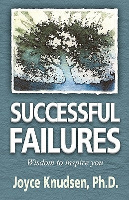 Successful Failures: Wisdom to Inspire You by Knudsen Ph. D., Joyce