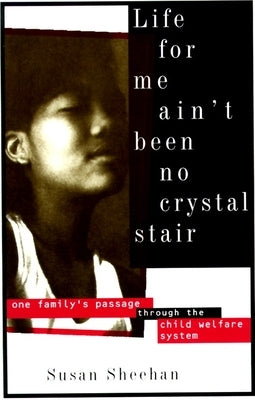 Life for Me Ain't Been No Crystal Stair: One Family's Passage Through the Child Welfare System by Sheehan, Susan