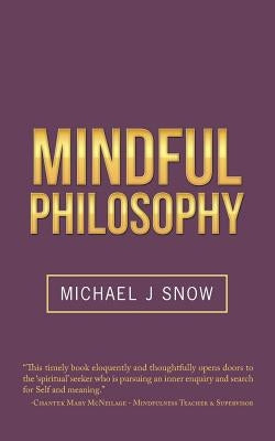 Mindful Philosophy by Snow, Michael J.
