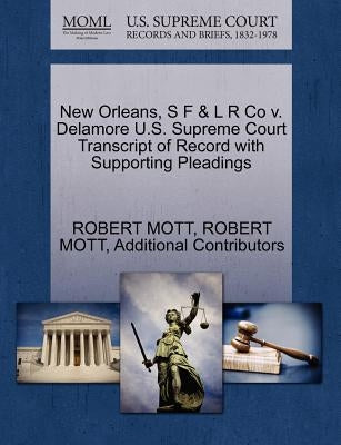 New Orleans, S F & L R Co V. Delamore U.S. Supreme Court Transcript of Record with Supporting Pleadings by Mott, Robert