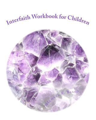 Interfaith Workbook for Children: for parents and teachers too by Basso, Michael R.