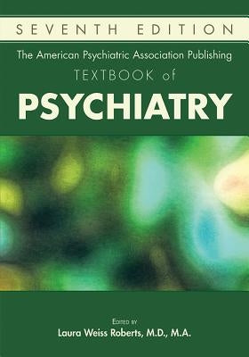 The American Psychiatric Association Publishing Textbook of Psychiatry by Roberts, Laura Weiss