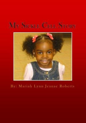 My Sickle Cell Story by Roberts, Mariah Lynn Jeanae