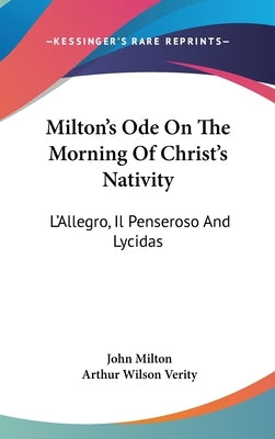 Milton's Ode On The Morning Of Christ's Nativity: L'Allegro, Il Penseroso And Lycidas by Milton, John