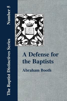 A Defense For The Baptists by Booth, Abraham