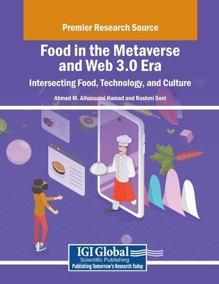 Food in the Metaverse and Web 3.0 Era: Intersecting Food, Technology, and Culture by Alhussaini Hamad, Ahmed M.