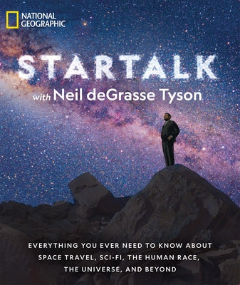 Startalk: Everything You Ever Need to Know about Space Travel, Sci-Fi, the Human Race, the Universe, and Beyond by Tyson, Neil