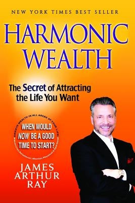 Harmonic Wealth: The Secret of Attracting the Life You Want by Sivertsen, Linda