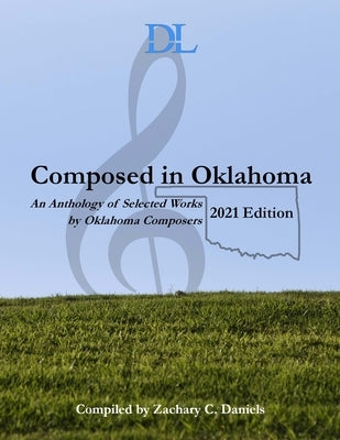 Composed in Oklahoma: 2021: An Anthology of Selected Works by Oklahoma Composers by Davis, Eric