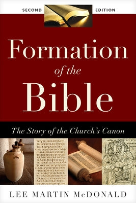 Formation of the Bible: The Story of the Church's Canon, Second Edition by McDonald, Lee M.