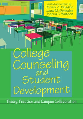 College Counseling and Student Development: Theory, Practice, and Campus Collaboration by Paladino, Derrick A.