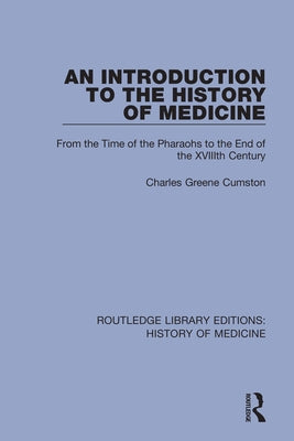 An Introduction to the History of Medicine: From the Time of the Pharaohs to the End of the XVIIIth Century by Greene Cumston, Charles