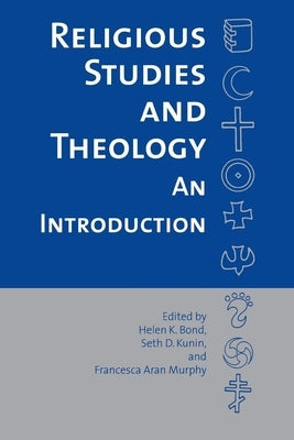 Religious Studies and Theology: An Introduction by Bond, Helen R.