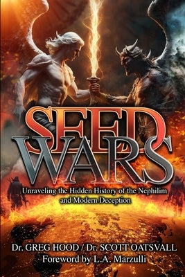 Seed Wars: Unraveling the Hidden History of the Nephilim and Modern Deception by Oatsvall, Scott