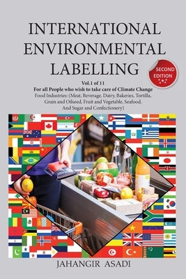 International Environmental Labelling Vol.1 Food: For All People who wish to take care of Climate Change, Food Industries (Meat, Beverage, Dairy, Bake by Asadi, Jahangir