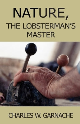 Nature: The Lobsterman's Master by Garnache, Charles W.