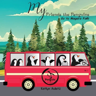 My Friends the Penguins: Go to Niagara Falls by Aubitz, Katlyn