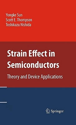 Strain Effect in Semiconductors: Theory and Device Applications by Sun, Yongke