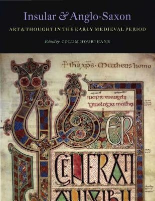 Insular and Anglo-Saxon Art and Thought in the Early Medieval Period by Hourihane, Colum