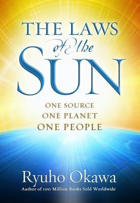 The Laws of the Sun: One Source, One Planet, One People by Okawa, Ryuho