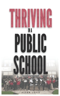 Thriving In A Public School, Color Hardcover by Levie, Allen