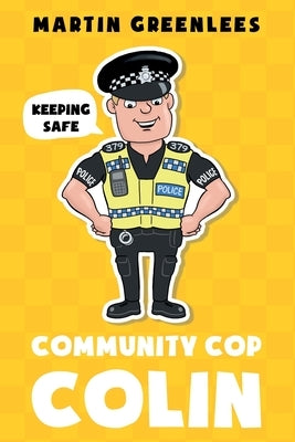 Community Cop Colin: Keeping Safe by Greenlees, Martin