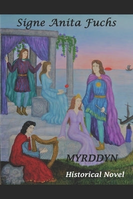 Myrddyn: The original Story of Merlin the Magician Historical novel by Fuchs, Signe Anita