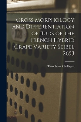 Gross Morphology and Differentiation of Buds of the French Hybrid Grape Variety Seibel 2653 by Chellappa, Theophilus