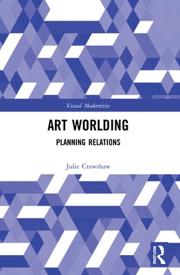 Art Worlding: Planning Relations by Crawshaw, Julie