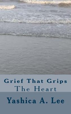 Grief That Grips the Heart by Leverette, Sonia Cunningham