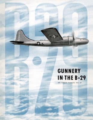 Gunnery in the B-29: Air Forces Manual No. 27 by Merriam, Ray