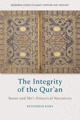 The Integrity of the Qur'an: Sunni and Shi'i Historical Narratives by Kara, Seyfeddin