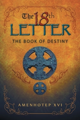 The 18Th Letter: The Book of Destiny by Amenhotep XVI