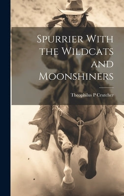 Spurrier With the Wildcats and Moonshiners by Crutcher, Theophilus P.
