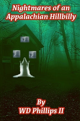 Nightmares of an Appalachian Hillbilly by Phillips, Wd