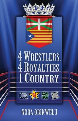 4 Wrestlers, 4 Royalties, 1 Country by Obikwelu, Nora