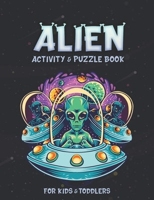 Alien Activity and Puzzle Book: Creative And Unique Alien and Space Coloring Pages, Sketch Pages, Mazes, Sudoku, Hangman, Tic-tac-toe for Fun, Mindful by Book, Howard May