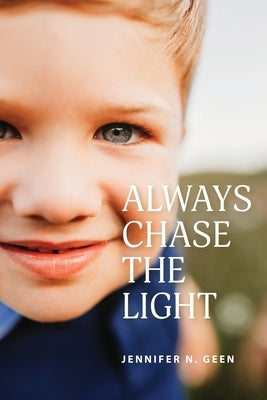 Always Chase the Light by Geen, Jennifer N.