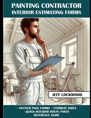 Painting Contractor Interior Estimating Forms: 50, four page, detailed forms for collecting client information. by Lockwood, Jeff