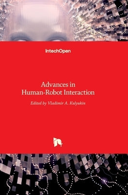 Advances in Human-Robot Interaction by Kulyukin, Vladimir