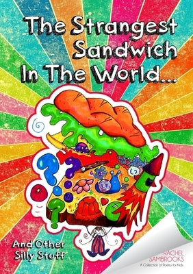 The Strangest Sandwich In The World by Sambrooks, Rachel