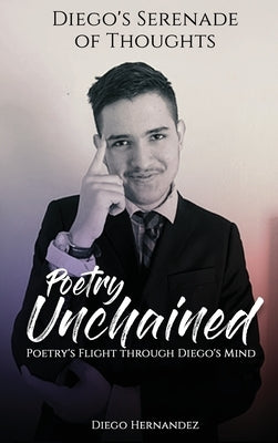 Diego's Serenade of Thoughts: Poetry Unchained by Hernandez, Diego