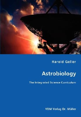 Astrobiology - The Integrated Science Curriculum by Geller, Harold